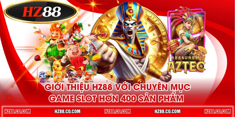 Giới thiệu HZ88 với chuyên mục game slot hơn 400 sản phẩm 