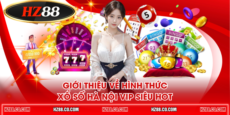 Giới thiệu về hình thức xổ số Hà Nội VIP siêu hot