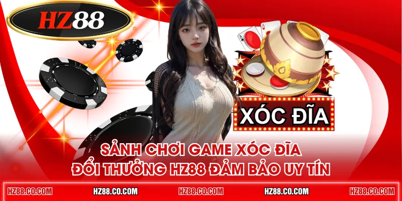 Sảnh chơi game Xóc Đĩa đổi thưởng HZ88 đảm bảo uy tín